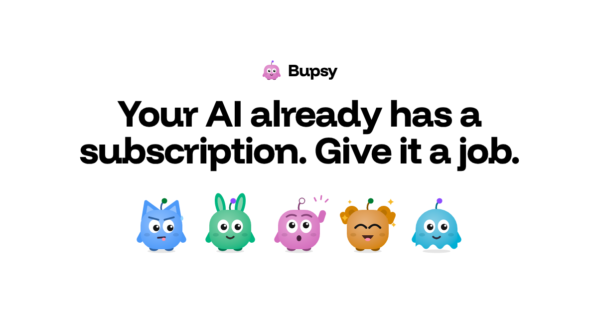 Bupsy: give your AI subscription a job